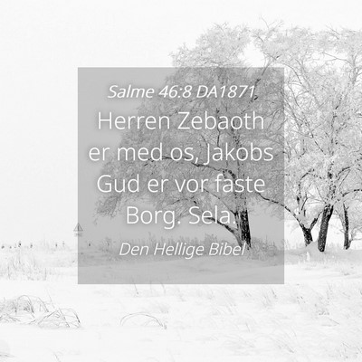 Picture 04 - Salme 46:8 DA1871 - Herren Zebaoth er med os, Jakobs Gud er vor faste - Bible Verse Picture
