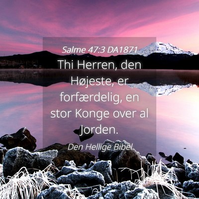 Picture 04 - Salme 47:3 DA1871 - Thi Herren, den Højeste, er forfærdelig, en - Bible Verse Picture