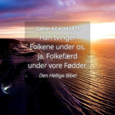 Picture 04 - Salme 47:4 DA1871 - Han tvinger Folkene under os, ja, Folkefærd - Bible Verse Picture