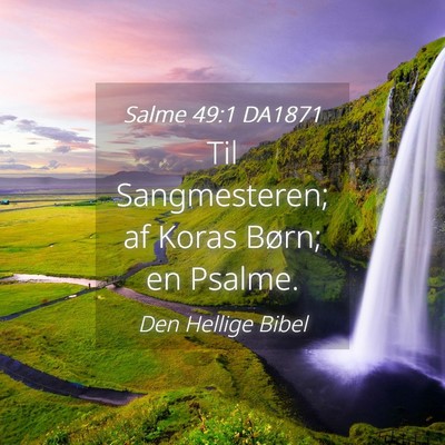 Picture 04 - Salme 49:1 DA1871 - Til Sangmesteren; af Koras Børn; en - Bible Verse Picture