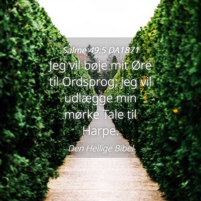 Picture 04 - Salme 49:5 DA1871 - Jeg vil bøje mit Øre til Ordsprog; jeg vil - Bible Verse Picture
