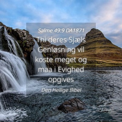 Picture 04 - Salme 49:9 DA1871 - Thi deres Sjæls Genløsning vil koste meget og - Bible Verse Picture