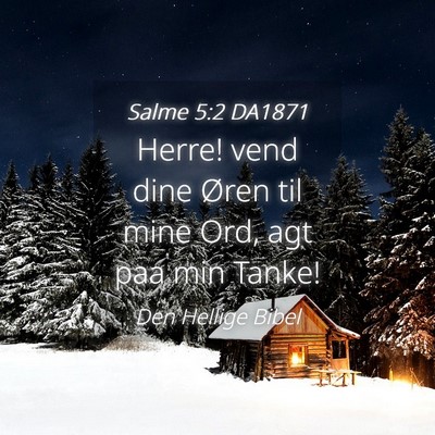 Picture 04 - Salme 5:2 DA1871 - Herre! vend dine Øren til mine Ord, agt paa min - Bible Verse Picture