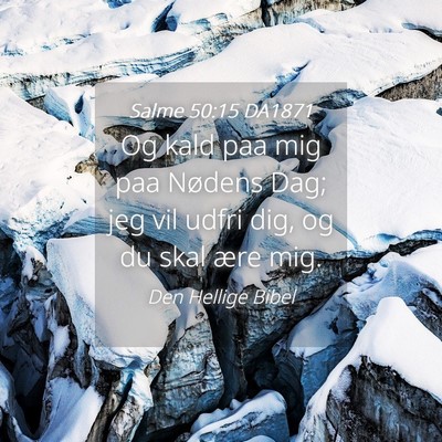 Picture 04 - Salme 50:15 DA1871 - Og kald paa mig paa Nødens Dag; jeg vil udfri - Bible Verse Picture