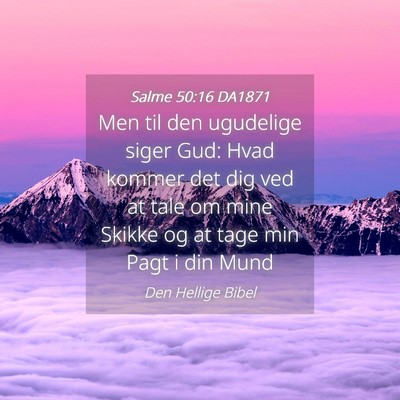 Picture 04 - Salme 50:16 DA1871 - Men til den ugudelige siger Gud: Hvad kommer det - Bible Verse Picture