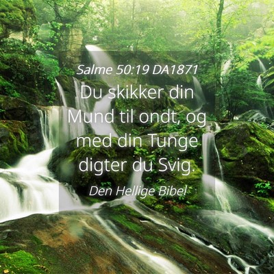 Picture 04 - Salme 50:19 DA1871 - Du skikker din Mund til ondt, og med din Tunge - Bible Verse Picture