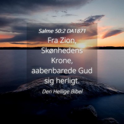 Picture 04 - Salme 50:2 DA1871 - Fra Zion, Skønhedens Krone, aabenbarede Gud sig - Bible Verse Picture
