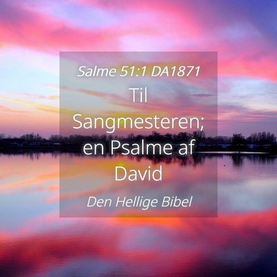 Picture 04 - Salme 51:1 DA1871 - Til Sangmesteren; en Psalme af - Bible Verse Picture