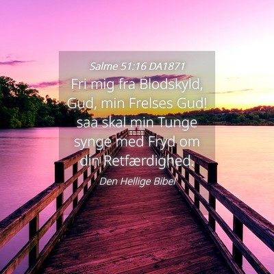 Picture 04 - Salme 51:16 DA1871 - Fri mig fra Blodskyld, Gud, min Frelses Gud! saa - Bible Verse Picture