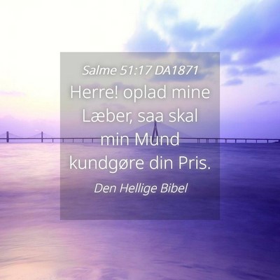 Picture 04 - Salme 51:17 DA1871 - Herre! oplad mine Læber, saa skal min Mund - Bible Verse Picture