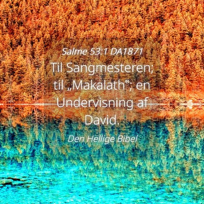 Picture 04 - Salme 53:1 DA1871 - Til Sangmesteren; til „Makalath‟; en - Bible Verse Picture