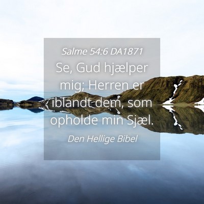 Picture 04 - Salme 54:6 DA1871 - Se, Gud hjælper mig; Herren er iblandt dem, som - Bible Verse Picture