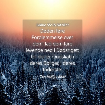 Picture 04 - Salme 55:16 DA1871 - Døden føre Forglemmelse over dem! lad dem fare - Bible Verse Picture