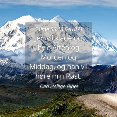 Picture 04 - Salme 55:18 DA1871 - Jeg vil klage og hyle Aften og Morgen og Middag, - Bible Verse Picture
