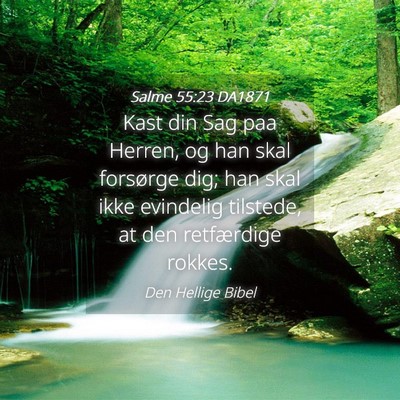 Picture 04 - Salme 55:23 DA1871 - Kast din Sag paa Herren, og han skal forsørge - Bible Verse Picture