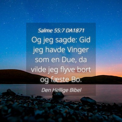 Picture 04 - Salme 55:7 DA1871 - Og jeg sagde: Gid jeg havde Vinger som en Due, da - Bible Verse Picture