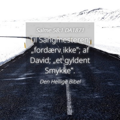 Picture 04 - Salme 58:1 DA1871 - Til Sangmesteren; „fordærv ikke‟; af David; - Bible Verse Picture