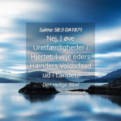 Picture 04 - Salme 58:3 DA1871 - Nej, I øve Uretfærdigheder i Hjertet; I veje - Bible Verse Picture