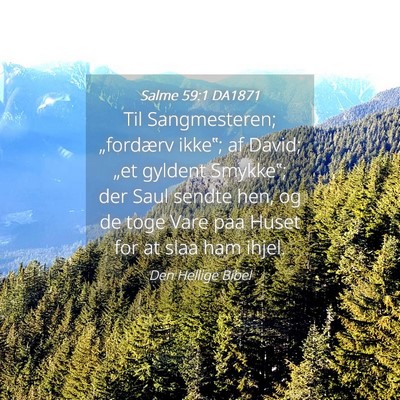 Picture 04 - Salme 59:1 DA1871 - Til Sangmesteren; „fordærv ikke‟; af David; - Bible Verse Picture