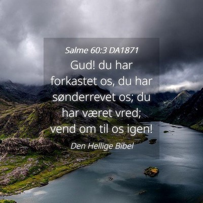 Picture 04 - Salme 60:3 DA1871 - Gud! du har forkastet os, du har sønderrevet os; - Bible Verse Picture
