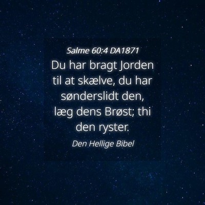 Picture 04 - Salme 60:4 DA1871 - Du har bragt Jorden til at skælve, du har - Bible Verse Picture