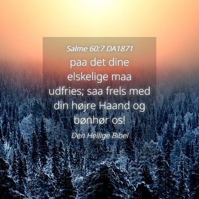 Picture 04 - Salme 60:7 DA1871 - paa det dine elskelige maa udfries; saa frels med - Bible Verse Picture
