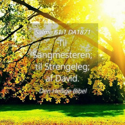 Picture 04 - Salme 61:1 DA1871 - Til Sangmesteren; til Strengeleg; af - Bible Verse Picture