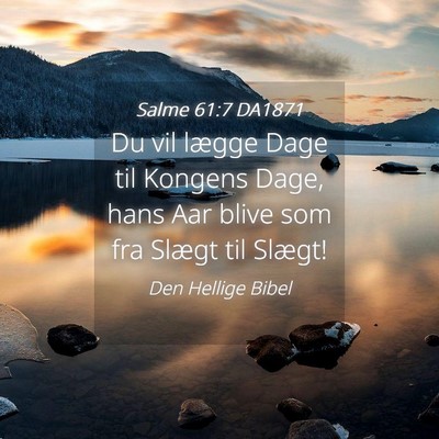 Picture 04 - Salme 61:7 DA1871 - Du vil lægge Dage til Kongens Dage, hans Aar - Bible Verse Picture