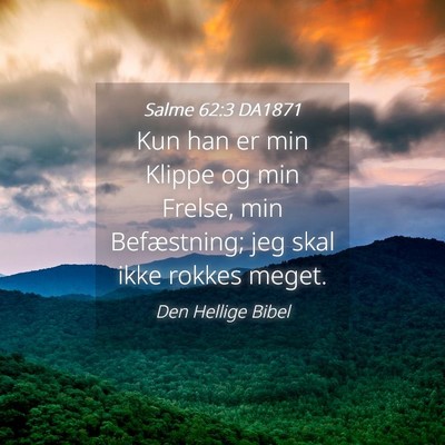 Picture 04 - Salme 62:3 DA1871 - Kun han er min Klippe og min Frelse, min - Bible Verse Picture