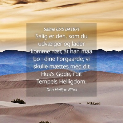 Picture 04 - Salme 65:5 DA1871 - Salig er den, som du udvælger og lader komme - Bible Verse Picture