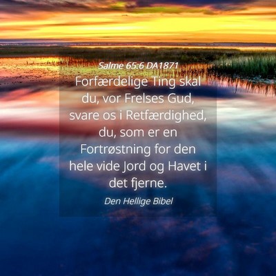 Picture 04 - Salme 65:6 DA1871 - Forfærdelige Ting skal du, vor Frelses Gud, - Bible Verse Picture