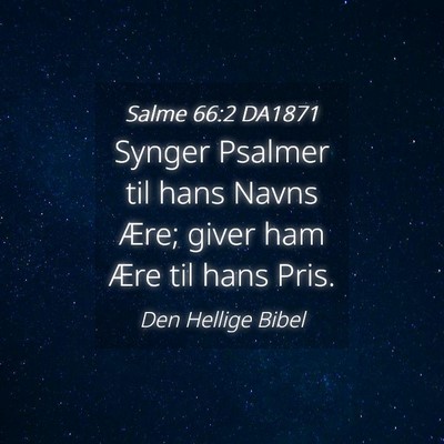 Picture 04 - Salme 66:2 DA1871 - Synger Psalmer til hans Navns Ære; giver ham - Bible Verse Picture