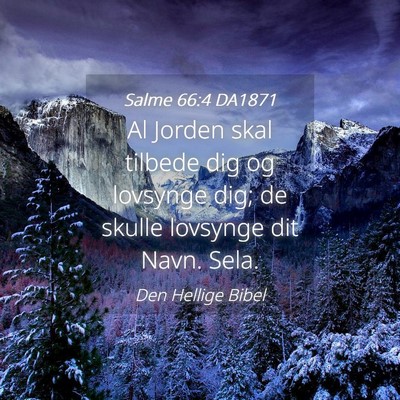 Picture 04 - Salme 66:4 DA1871 - Al Jorden skal tilbede dig og lovsynge dig; de - Bible Verse Picture