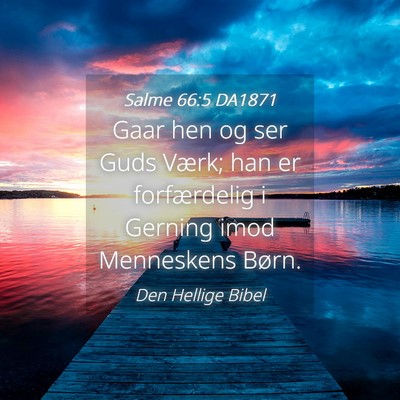 Picture 04 - Salme 66:5 DA1871 - Gaar hen og ser Guds Værk; han er forfærdelig i - Bible Verse Picture