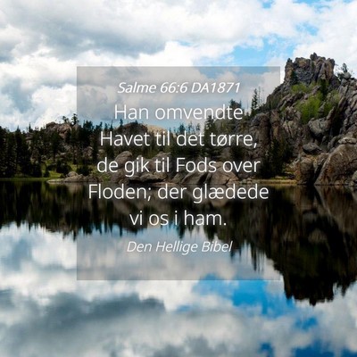 Picture 04 - Salme 66:6 DA1871 - Han omvendte Havet til det tørre, de gik til - Bible Verse Picture