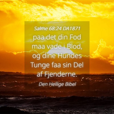 Picture 04 - Salme 68:24 DA1871 - paa det din Fod maa vade i Blod, og dine Hundes - Bible Verse Picture
