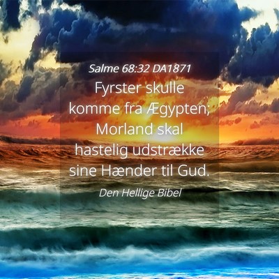 Picture 04 - Salme 68:32 DA1871 - Fyrster skulle komme fra Ægypten; Morland skal - Bible Verse Picture