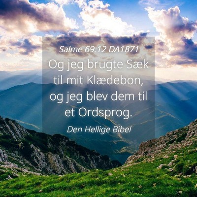 Picture 04 - Salme 69:12 DA1871 - Og jeg brugte Sæk til mit Klædebon, og jeg blev - Bible Verse Picture