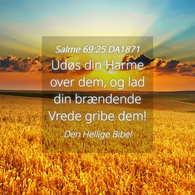 Picture 04 - Salme 69:25 DA1871 - Udøs din Harme over dem, og lad din brændende - Bible Verse Picture