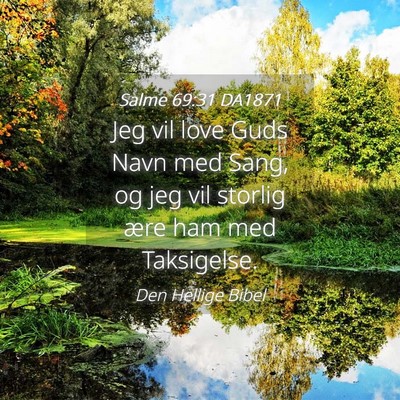 Picture 04 - Salme 69:31 DA1871 - Jeg vil love Guds Navn med Sang, og jeg vil - Bible Verse Picture