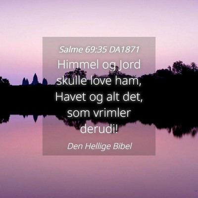 Picture 04 - Salme 69:35 DA1871 - Himmel og Jord skulle love ham, Havet og alt det, - Bible Verse Picture