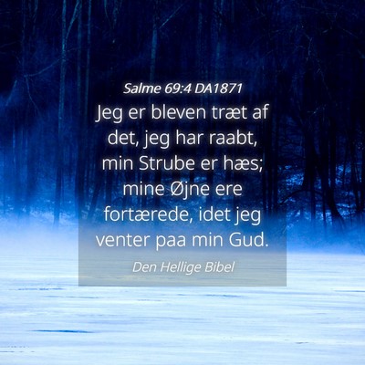 Picture 04 - Salme 69:4 DA1871 - Jeg er bleven træt af det, jeg har raabt, min - Bible Verse Picture
