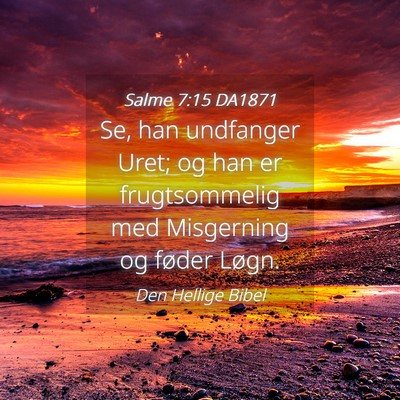 Picture 04 - Salme 7:15 DA1871 - Se, han undfanger Uret; og han er frugtsommelig - Bible Verse Picture