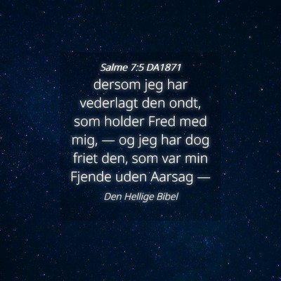 Picture 04 - Salme 7:5 DA1871 - dersom jeg har vederlagt den ondt, som holder - Bible Verse Picture