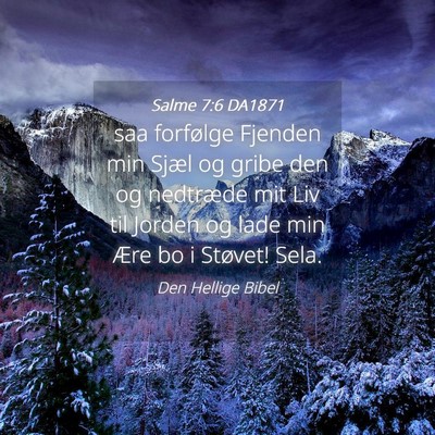 Picture 04 - Salme 7:6 DA1871 - saa forfølge Fjenden min Sjæl og gribe den og - Bible Verse Picture