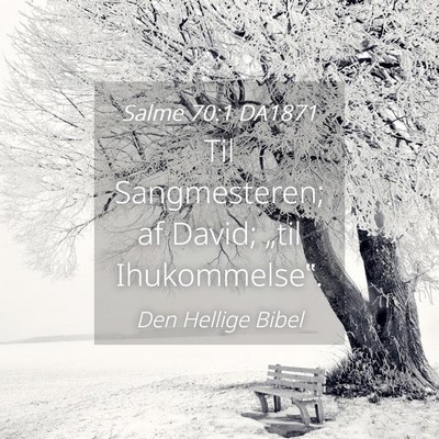 Picture 04 - Salme 70:1 DA1871 - Til Sangmesteren; af David; „til - Bible Verse Picture