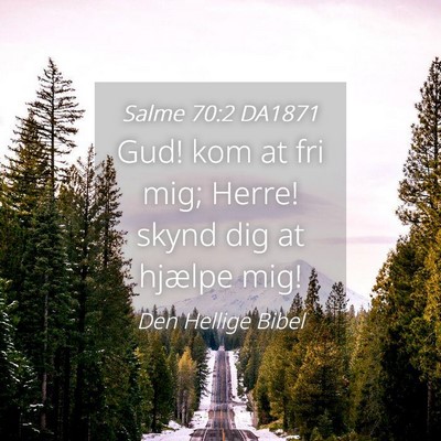Picture 04 - Salme 70:2 DA1871 - Gud! kom at fri mig; Herre! skynd dig at hjælpe - Bible Verse Picture