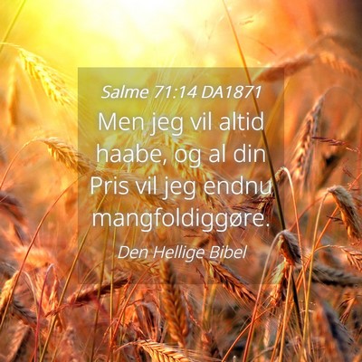 Picture 04 - Salme 71:14 DA1871 - Men jeg vil altid haabe, og al din Pris vil jeg - Bible Verse Picture