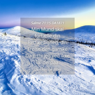 Picture 04 - Salme 71:15 DA1871 - Min Mund skal fortælle din Retfærdighed, din - Bible Verse Picture
