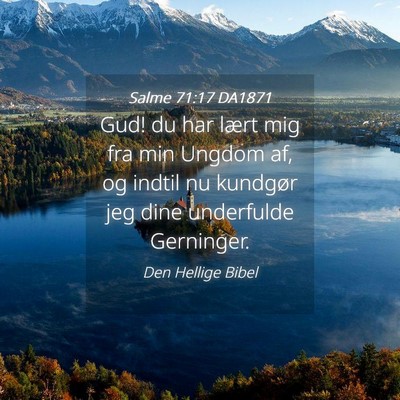 Picture 04 - Salme 71:17 DA1871 - Gud! du har lært mig fra min Ungdom af, og - Bible Verse Picture